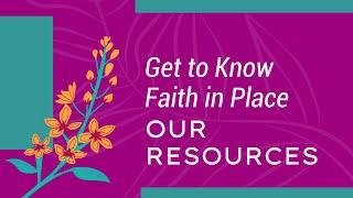 Get to Know Faith in Place: Our Resources