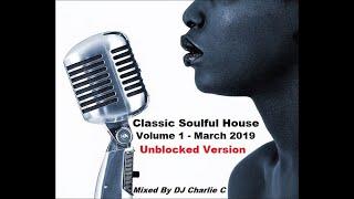 Soulful House Classics - Vol 1 - March 2019 - Unblocked Version - DJ Charlie C