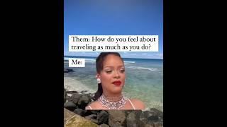  Love Some Travel #travelmoments #travelmore #travel #memes #rhianna