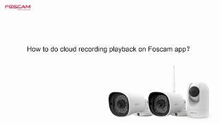 How to do cloud recording playback on Foscam app