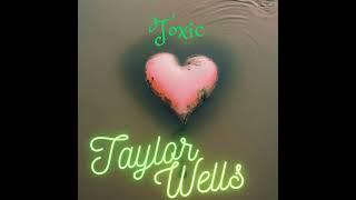 Toxic - Taylor Wells