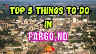 Top 5 Things to Do in Fargo North Dakota