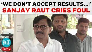 Election Results LIVE | Sanjay Raut Alleges Foul Play; 'Not Maharashtra’s Mandate' | Shiv Sena (UBT)