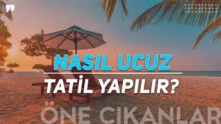 NASIL UCUZ TATİL YAPILIR?