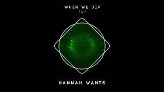 Hannah Wants - When We Dip 157