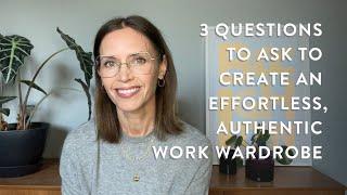 3 Questions to Ask to Create an Effortless, Authentic Work Wardrobe