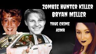 True Crime ASMR| Zombie Hunter Killer : Bryan Patrick Miller| ASMR