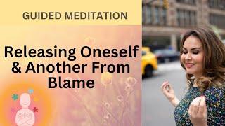 Releasing Oneself and Another from Blame, Guided Meditation with Elizabeth Pyjov, Happiness Sangha