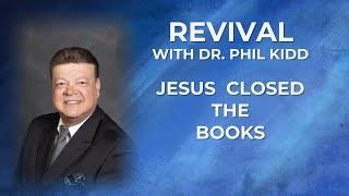 Jesus Closed The Books - Dr. Phil Kidd - Revival Night 2