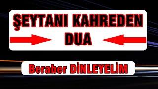 ŞEYTANI KAHREDEN DUA Mutlaka Dinleyelim 100 tekrar