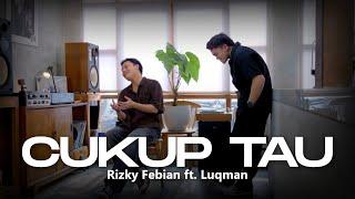 Rizky Febian ft. Luqman Kev - Cukup Tau (Live Session)