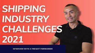 Shipping Industry Challenges 2021 | Freight Forwarder interview