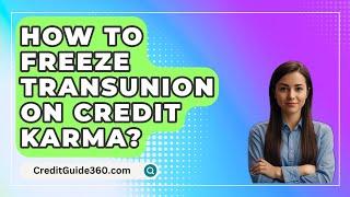 How To Freeze TransUnion On Credit Karma? - CreditGuide360.com