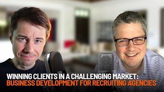 Winning Clients in a Challenging Market: Business Development for Recruiting Agencies - Keely Flood