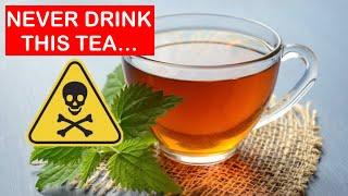 5 DANGEROUS TEAS! NEVER DRINK THIS TEA