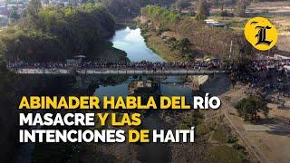 Abinader habla del río Masacre y las intenciones de Haití