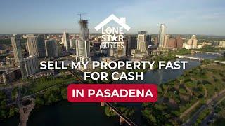 Sell my property fast for cash in Pasadena, Texas