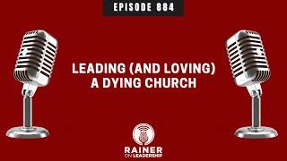 Leading (and Loving) a Dying Church