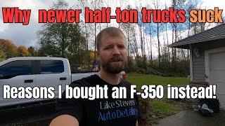 Why newer half ton trucks suck (Ford, Chevy, Ram) | Why I bought a Ford F-350 Super Duty instead!