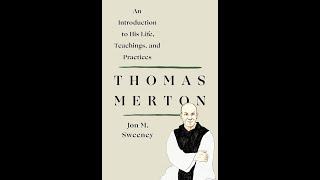 Jon M. Sweeney: Thomas Merton: An Introduction to his Life, Teachings, and Practices