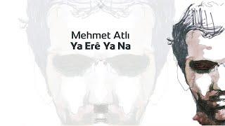 Mehmet Atlı - Ya Erê Ya Na