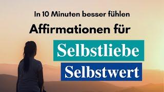 Affirmationen Selbstliebe Selbstwert Selbstvertrauen | Meditation 10 Minuten