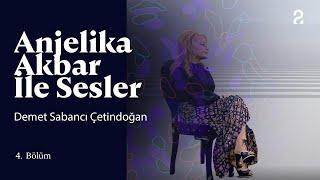 Demet Sabancı | Anjelika Akbar ile Sesler | 4. Bölüm @trt2