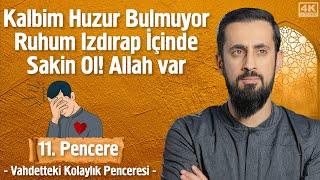 Kalbim Huzur Bulmuyor, Ruhum Izdırap İçinde Sakin Ol! Allah Var -[11. Pencere]- Vahdetteki Kolaylık