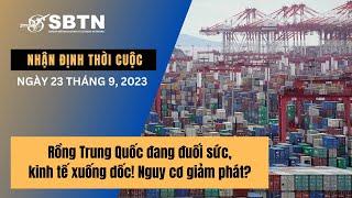 Rồng Trung Quốc đang đuối sức, kinh tế xuống dốc! Nguy cơ giảm phát?| SBTN Nhận Định Thời Cuộc