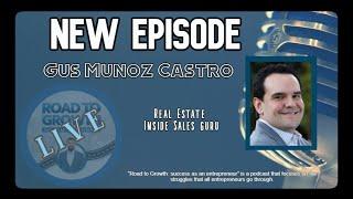 Gus Munoz Castro - Real Estate Inside Sales Guru ( Road to Growth )