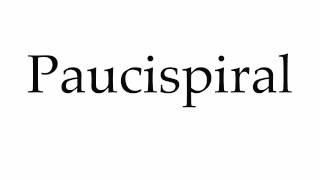 How to Pronounce Paucispiral