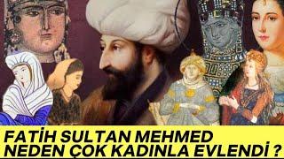 FATİH SULTAN MEHMED NEDEN ÇOK KADINLA EVLENDİ? | NİÇİN YABANCI EŞLER SEÇTİ?