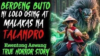 BERDENG BUTO NI OSING AT MALAKAS NA TALANDRO | Kwentong Aswang | True Horror Story | Kwentong Baryo