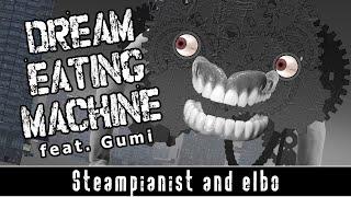 Steampianist and Elbo - Dream Eating Machine feat. Gumi