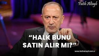 Fatih Altaylı yorumluyor: "Halk bunu satın alır mı?"