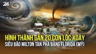 Hình thành gần 20 cơn lốc xoáy, siêu bão Milton tàn phá bang Florida (Mỹ) | VTV24