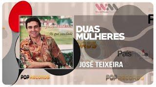 JOSÉ TEIXEIRA - Duas Mulheres