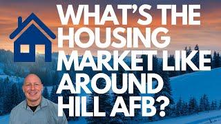 WHAT'S THE HOUSING MARKET LIKE AROUND HILL AFB?