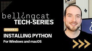 Installing Python- For Windows and macOS: Bellingcat Tech Series