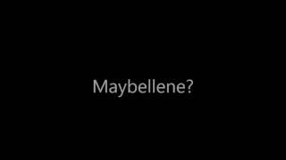 Maybe it's Maybellene?