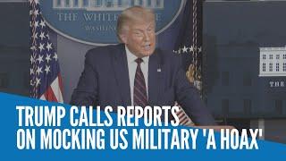 Trump calls reports on mocking US military 'a hoax'