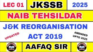 JKSSB (Lec 01) Naib Tehsildar - J&K Reorganisation Act 2019 Amendments Upto 2025 by Aafaq Sir.