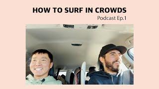 HOW TO SURF IN CROWDS | Podcast - Ep.1