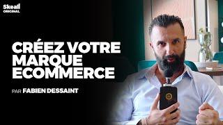 Fabien Dessaint Vous Apprend À Créer Votre Marque E-commerce | Skeall