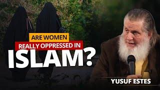 Are Women Really Oppressed in Islam? | Yusuf Estes