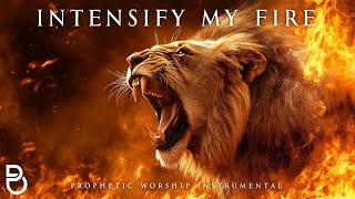 Intensify My Fire | Prophetic Warfare Prayer Instrumental