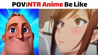 Mr.incredible : Logic Of NTR Anime (H3nta1) Be Like + True Story