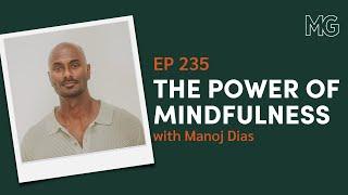 Cultivating Mindfulness with Manoj Dias | The Mark Groves Podcast