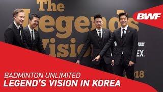 Badminton Unlimited 2018 | Legend’s Vision in Korea | BWF 2018