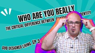 Who Are You Really? The Critical Difference Between Character and Identity /// GOD DESIGNED LIVING